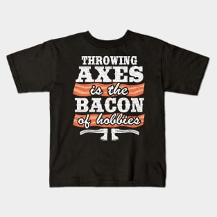 Throwing Axes Is The Bacon Of Hobbies Axe Throwing Funny Kids T-Shirt